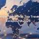 Wander the World: Top Travel Escapes for 2025