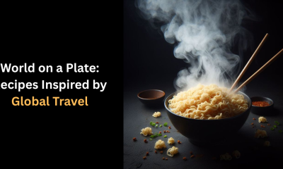 World on a Plate: Recipes Inspired by Global Travel