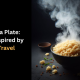 World on a Plate: Recipes Inspired by Global Travel